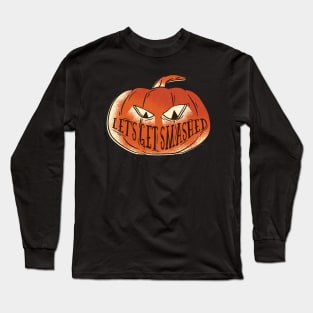 Lets get smashed Pumpkin Long Sleeve T-Shirt